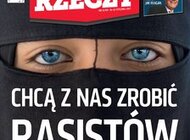 „Do Rzeczy”: Chcą z nas zrobić rasistów