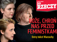 "Do Rzeczy" (27) Ostry tekst Warzechy: Boże, chroń nas przed feministkami.