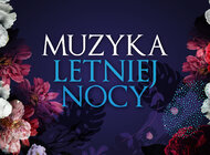 Muzyka letniej nocy. Niezwykły koncert w równie niezwykłym miejscu