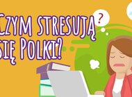 Praca i nieprzyjemne sytuacje w codziennym życiu. To główne powody stresu Polek