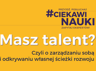 #CiekawiNauki – Masz talent? Czyli o zarządzaniu sobą i odkrywaniu własnej ścieżki rozwoju