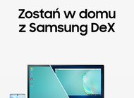 Samsung DeX – pracuj zdalnie na smartfonie lub tablecie