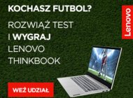 Zostań mistrzem w piłkarskim konkursie ThinkFootball i wygraj laptopy Lenovo