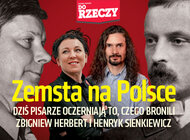 „Do Rzeczy” nr 6: Zemsta na Polsce. Dziś pisarze oczerniają to, czego bronili Zbigniew Herbert i Henryk Sienkiewicz.