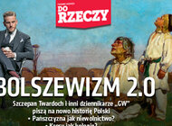 „Do Rzeczy” nr 16: Bolszewizm 2.0 Szczepan Twardoch i inni dziennikarze „GW” piszą na nowo historię Polski.  Pańszczyzna jak niewolnictwo?  Kresy jak kolonie?