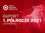 Wyniki Grupy PMPG Polskie Media S.A. po I półroczu 2021 r.:  znaczący wzrost skonsolidowanego zysku netto i  EBITDA.  Transformacja cyfrowa przynosi rezultaty. 