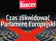 „Do Rzeczy” nr 45: Czas zlikwidować Parlament Europejski