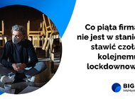 Co piąta firma nie jest w stanie stawić czoła kolejnemu lockdownowi