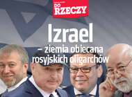 „Do Rzeczy” nr 13: Izrael – ziemia obiecana izraelskich oligarchów.