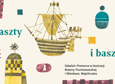 Grafika z napisem Maszty i Baszty. Gdańsk i Pomorze w ilustracji Bożeny Truchanowskiej i Wiesława Majchrzaka. W tle elementy graficzne - baszty i inne motywy. W centrum złoty, jednomasztowy statek. 