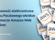 Bank Pocztowy jednym z pierwszych banków w Polsce, który rozpoczął przenoszenie bankowości elektronicznej do chmury AWS