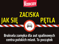 „Do Rzeczy” nr 7: Jak się zaciska pętla, Bruksela zamyka dla aut spalinowych centra polskich miast.