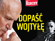 „Do Rzeczy” nr 10: Dopaść Wojtyłę.Atak „Gazety Wyborczej”, „Newsweeka” i innych lewicowych mediów na Jana Pawła II