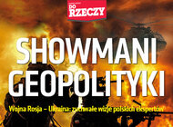 „Do Rzeczy” nr 12: Showmani geopolityki. Wojna Rosja-Ukraina: zuchwałe wizje polskich ekspertów