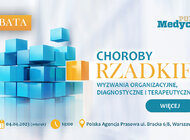 Choroby rzadkie - wyzwania organizacyjne, diagnostyczne i terapeutyczne 