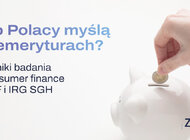 Co Polacy myślą o emeryturach? Wyniki badania consumer finance