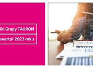 Grupa TAURON: 2,2 mld zł EBITDA i 28 proc. wzrost nakładów inwestycyjnych w pierwszym kwartale 2023 r.