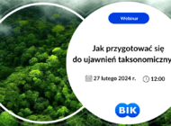 Webinar BIK 27.02. godz. 12:00: Wyzwania i perspektywy w kontekście regulacji Taksonomii UE oraz innowacyjne rozwiązania w zakresie danych ESG