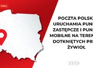 Poczta Polska uruchamia punkty zastępcze i punkty mobilne na terenach dotkniętych przez żywioł 