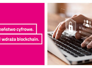 Większe bezpieczeństwo cyfrowe klientów. TAURON wdraża blockchain