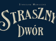 „Straszny dwór” – opera, która łączy pokolenia. Zapraszamy na wyjątkowy koncert plenerowy