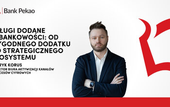 Usługi dodane w bankowości: od wygodnego dodatku do strategicznego ekosystemu