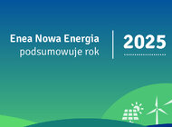 Zielona #TransformacjaEnei przyspiesza. Enea Nowa Energia podsumowuje 2025 rok
