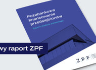  Rozwój pozabankowego rynku finansowania przedsiębiorstw przyspiesza. Polskie firmy szukają płynności