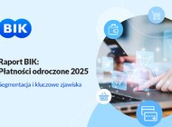 Raport BIK: Płatności odroczone 2025. Segmentacja i analiza. 