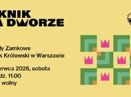 Piknik na dworze 2026 - dzień z teatrem, muzyką i letnimi atrakcjami