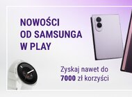 Nowe urządzenia Samsung Galaxy w przedsprzedaży w Play - zyskaj nawet do 7000 zł korzyści