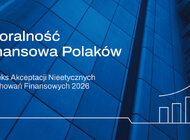 Raport „Moralność finansowa Polaków 2026”. Kto jest najbardziej pobłażliwy wobec nadużyć finansowych?