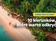 Bez oczywistości – TOP 10 kierunków na zimowe wakacje