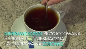 Niepoprawne parzenie herbaty może odbić się na zdrowiu