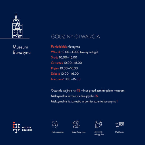 Infografika przedstawia opisane w tekście godziny otwarcia oddziałów Muzeum Gdańska oraz ikony z podstawowymi zasadami bezpieczeństwa (noś maseczkę, płać kartą, zachowaj dystans, dezynfekuj dłonie).

Godziny otwarcia: poniedziałek nieczynne, wtorek 10-13, środa piątek i sobota 10-16, czwartek 10-18, niedziela 11-18.  

Dotyczy Muzeum Bursztynu