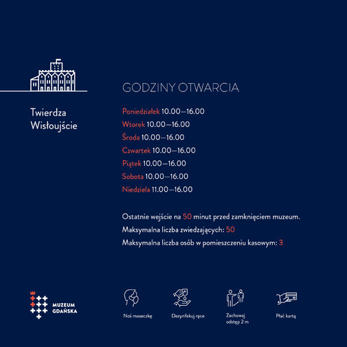 Infografika przedstawia opisane w tekście godziny otwarcia oddziałów Muzeum Gdańska oraz ikony z podstawowymi zasadami bezpieczeństwa (noś maseczkę, płać kartą, zachowaj dystans, dezynfekuj dłonie).

Godziny otwarcia: poniedziałek-niedziela 10-16 

Dotyczy Twierdzy Wisłoujście