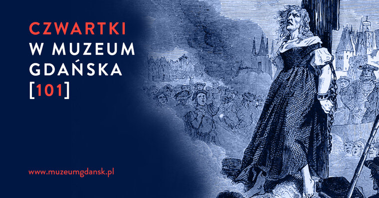 Grafika. Na granatowym tle po prawej czarownica palona na stosie. W tle tłum. Po lewej napis Czwartki w Muzeum Gdańska [101] oraz www.muzeumgdansk.pl