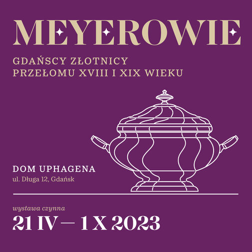 Grafika wystawy. Tło w kolorze fuksji. Po prawej linie tworzące wazę. U góry napis Meyerowie. Gdańscy złotnicy przełomu XVIII i XIX wieku. 

Obok wazy Dom Uphagena, ul. Długa 12. Na dole napis wystawa czynna 21 IV - 1 X 2023.   