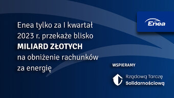 Enea wspiera zamrożenie cen energii  Blisko miliard złotych tylko za I kwartał 2023-1