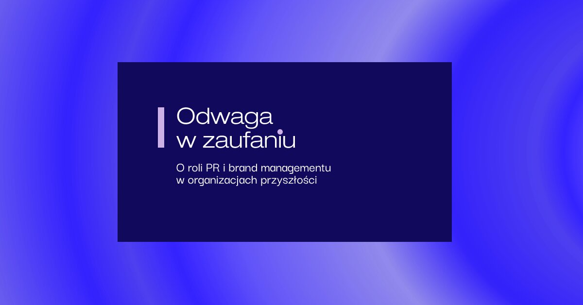WZiKS UJ, PRom i PSPR łączą siły. Konferencja „Odwaga w zaufaniu” o przyszłości PR i brand managementu już 11 lipca w Krakowie