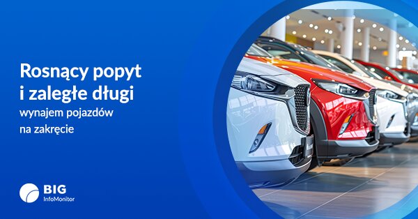 Rosnący popyt i zaległe długi - wynajem pojazdów na zakręcie