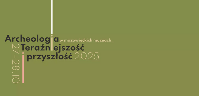Konferencja naukowa Archeologia w mazowieckich muzeach  Teraźniejszość i przyszłość_grafika