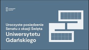 Transmisja uroczystego posiedzenia Senatu UG z okazji Święta Uniwersytetu Gdańskiego.

20 marca 2023, godz. 10:00.