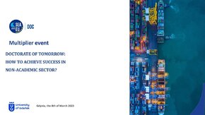 The University of Gdańsk is a partner in the project implemented as part of the Strategic Partnership for Higher Education of the Erasmus+ Program - "Beyond academia: broadening the career horizons of doctoral students in marine and maritime sciences in Europe" (SEA-EU DOC). The main objective of the project is to broad the employment opportunities of doctorate holders in marine and maritime sciences by strengthening the links between the university and the non-academic sector. The multiplier event aims to disseminate the results of the project among doctoral students of doctoral schools and representatives of enterprises and institutions in the marine and maritime sector.

Uniwersytet Gdański jest partnerem w projekcie realizowanym w ramach akcji Partnerstwa Strategicznego na rzecz Szkolnictwa Wyższego Programu Erasmus+ - „Beyond academia: broadening the career horizons of doctoral students in marine and maritime sciences in Europe” (SEA-EU DOC). Głównym celem projektu jest poszerzenie możliwości zatrudnienia doktorów poprzez wzmocnienie powiązań między uczelnią a sektorem pozaakademickim. Multiplier event ma na celu rozpowszechnienie wyników projektu wśród doktorantów szkół doktorskich oraz przedstawicieli przedsiębiorstw i instytucji sektora morskiego.