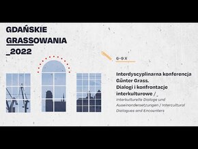 GÜNTER GRASS. INTERKULTURELLE DIALOGE UND AUSEINANDERSETZUNGEN 
/ DIALOGI I KONFRONTACJE INTERKULTUROWE / INTERCULTURAL DIALOGUES AND ENCOUNTERS 

GDAŃSK, 6 X 2022