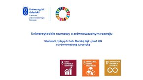 Centrum Zrównoważonego Rozwoju UG - Uniwersyteckie rozmowy o zrównoważonym rozwoju. 

Studenci pytają dr hab. Monikę Bąk, prof. UG o zrównoważoną turystykę.