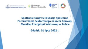 1 lipca 2022 r. na Uniwersytecie Gdańskim odbyło się Spotkanie Grupy 5 Edukacja Społeczna Porozumienia Sektorowego na rzecz Rozwoju Morskiej Energetyki Wiatrowej. Gospodarzem konferencji było Centrum Zrównoważonego Rozwoju Uniwersytetu Gdańskiego.
