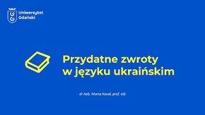 "Przydatne zwroty w j. ukraińskim" - dr hab.  Marta Koval, prof.  UG

Lekcje UG – gotowe materiały w formie lekcji, przygotowane przez pracowników Uniwersytetu Gdańskiego. 
#LekcjeUG #UGdzielisięwiedzą