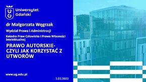 "Prawo autorskie, czyli jak korzystać z utworów" - dr Małgorzata Węgrzak 

Lekcje UG – gotowe materiały w formie lekcji, przygotowane przez pracowników Uniwersytetu Gdańskiego, które można wykorzystać w szkole oraz podczas nauczania zdalnego. 

#LekcjeUG #UGdzielisięwiedzą