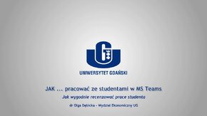 Webinaria UG: JAK ... pracować ze studentami w MS Teams.
 -  Jak stworzyć link do zajęć on-line w Outlooku przez stronę WWW - Adam Borodo, Wydział Ekonomiczny UG.